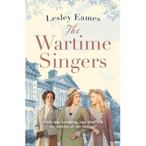 Eames, Lesley The Wartime Singers: A totally heartwarming and emotional wartime saga Eames, Lesley The Wartime Singers: A totally heartwarming and emotional wartime saga