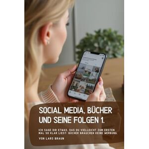 Braun Social Media, Bücher und seine Folgen 1.: Ich sage dir etwas, das du vielleicht zum ersten Mal so klar liest. Braun Social Media, Bücher und seine Folgen 1.: Ich sage dir etwas, das du vielleicht zum ersten Mal so klar liest.