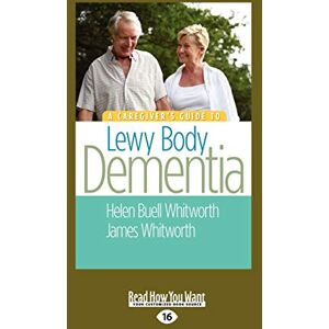 James A. Whitworth, Helen Buell Whitwirth and A Caregiver's Guide to Lewy Body Dementia James A. Whitworth, Helen Buell Whitwirth and A Caregiver's Guide to Lewy Body Dementia