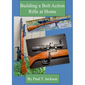 Jackson Building a Bolt Action Rifle at Home Jackson Building a Bolt Action Rifle at Home