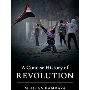 Kamrava, Mehran A Concise History of Revolution Kamrava, Mehran A Concise History of Revolution