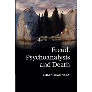 Razinsky, Liran Freud, Psychoanalysis and Death Razinsky, Liran Freud, Psychoanalysis and Death