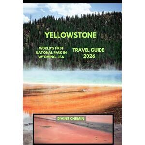 CHEMIN, DIVINE YELLOWSTONE TRAVEL GUIDE 2026: World’s First National Park in Wyoming, USA (Essential Explorer Series) CHEMIN, DIVINE YELLOWSTONE TRAVEL GUIDE 2026: World’s First National Park in Wyoming, USA (Essential Explorer Series)