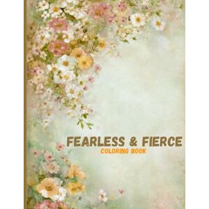 Greenfield, Emily Fearless & Fierce: Strong Women Quotes Coloring Book Greenfield, Emily Fearless & Fierce: Strong Women Quotes Coloring Book