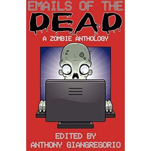 Emails of the Dead: A Zombie Anthology Emails of the Dead: A Zombie Anthology