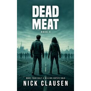 Clausen, Nick Dead Meat 4: A Zombie Apocalypse Thriller Clausen, Nick Dead Meat 4: A Zombie Apocalypse Thriller