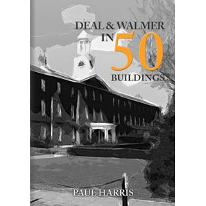 Harris, Paul Deal and Walmer in 50 Buildings Harris, Paul Deal and Walmer in 50 Buildings
