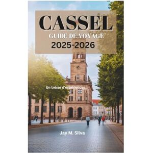 Silva CASSEL GUIDE DE VOYAGE 2025-2026: Un trésor d'expériences Silva CASSEL GUIDE DE VOYAGE 2025-2026: Un trésor d'expériences