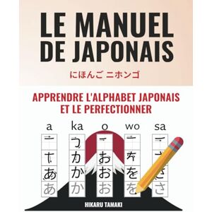 Tamaki, Hikaru Le seul vrai manuel de japonais Apprendre et perfectionner les hiragana et katakana en quelques semaines seulement BONUS : Leçons vidéo pour apprendre le japonais encore plus rapidement Tamaki, Hikaru Le seul vrai manuel de japonais Apprendre et perfectionner les hiragana et katakana en quelques semaines seulement BONUS : Leçons vidéo pour apprendre le japonais encore plus rapidement