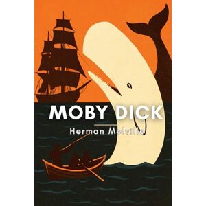 Melville, Herman Moby Dick: Herman Melville’s Classic Tale of Obsession and the Sea Melville, Herman Moby Dick: Herman Melville’s Classic Tale of Obsession and the Sea