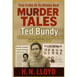 Lloyd, H. N. Murder Tales: Ted Bundy Lloyd, H. N. Murder Tales: Ted Bundy
