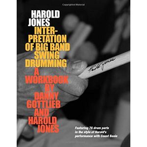 Gottlieb, Danny Harold Jones Interpretation of Big Band Swing Drumming: Featuring 76 Drum Parts in the Style of Harold's Performance with Count Basie Gottlieb, Danny Harold Jones Interpretation of Big Band Swing Drumming: Featuring 76 Drum Parts in the Style of Harold's Performance with Count Basie