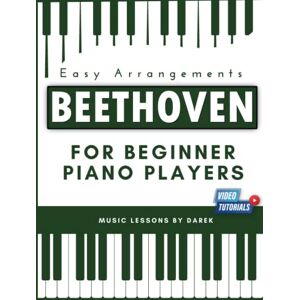 Kendzior, Darek Beethoven For Beginner Piano Players I Easy Arrangements: Simplified Sheet Music for Pianists Ludwig van Beethoven For Piano or Keyboard Sonata ... Sonata Ode to Joy For Kids, Adults Kendzior, Darek Beethoven For Beginner Piano Players I Easy Arrangements: Simplified Sheet Music for Pianists Ludwig van Beethoven For Piano or Keyboard Sonata ... Sonata Ode to Joy For Kids, Adults