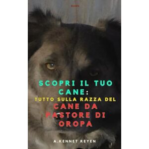 Kennet Reyen, A. Scopri il tuo Cane :Tutto sulla razza del Cane da Pastore di Oropa Kennet Reyen, A. Scopri il tuo Cane :Tutto sulla razza del Cane da Pastore di Oropa