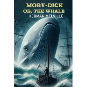 Herman Melville Moby-Dick or, THE WHALE Herman Melville Moby-Dick or, THE WHALE