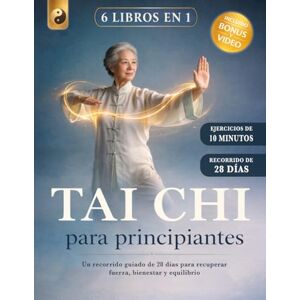 Editio, Harmonia TAI CHI PARA PRINCIPIANTES : 6 LIBROS EN 1: Un Recorrido Guiado de 28 Días para Recuperar Fuerza, Bienestar y Equilibrio. Reduce el Estrés y Favorece la Pérdida de Peso. +VIDEO, BONUS y E-BOOK Editio, Harmonia TAI CHI PARA PRINCIPIANTES : 6 LIBROS EN 1: Un Recorrido Guiado de 28 Días para Recuperar Fuerza, Bienestar y Equilibrio. Reduce el Estrés y Favorece la Pérdida de Peso. +VIDEO, BONUS y E-BOOK