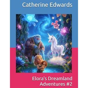 Edwards, Catherine M. Elora's Dreamland Adventures: Book #2 Edwards, Catherine M. Elora's Dreamland Adventures: Book #2