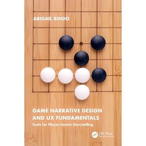 Rindo, Abigail Game Narrative Design and UX Fundamentals: Tools for Player-Centric Storytelling Rindo, Abigail Game Narrative Design and UX Fundamentals: Tools for Player-Centric Storytelling
