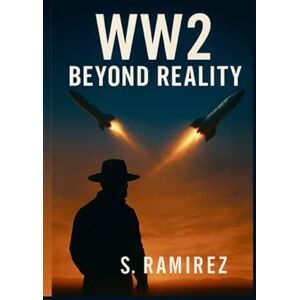 Ramirez, Sonny Manuel W. W. 2 Beyond Reality: An Alternate History of War, Assassination, and the Fight for Earth with Alien Intervention Ramirez, Sonny Manuel W. W. 2 Beyond Reality: An Alternate History of War, Assassination, and the Fight for Earth with Alien Intervention
