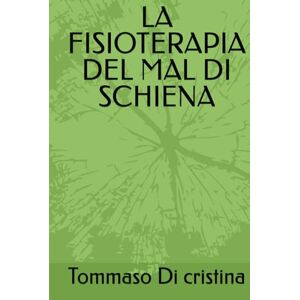 Di cristina, Tommaso LA FISIOTERAPIA DEL MAL DI SCIENA Di cristina, Tommaso LA FISIOTERAPIA DEL MAL DI SCIENA