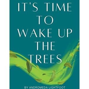 Lightfoot, Andromeda It's Time to Wake up the Trees Lightfoot, Andromeda It's Time to Wake up the Trees