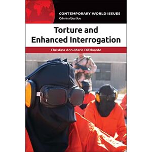 DiEdoardo, Christina Ann-Marie Torture and Enhanced Interrogation: A Reference Handbook (Contemporary World Issues) DiEdoardo, Christina Ann-Marie Torture and Enhanced Interrogation: A Reference Handbook (Contemporary World Issues)