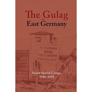 Merten, Ulrich The Gulag in East Germany: Soviet Special Camps, 1945-1950 Merten, Ulrich The Gulag in East Germany: Soviet Special Camps, 1945-1950
