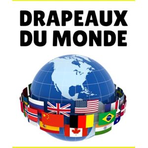 Publishig, Glacier Drapeaux du Monde: Guide des drapeaux, Découvrez les Pays, Capitales, Population, Monnaie, Langues et Superficie Publishig, Glacier Drapeaux du Monde: Guide des drapeaux, Découvrez les Pays, Capitales, Population, Monnaie, Langues et Superficie