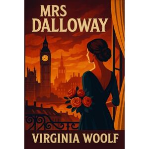 Woolf, Virginia Mrs Dalloway: Illustrated Book by Virginia Woolf Woolf, Virginia Mrs Dalloway: Illustrated Book by Virginia Woolf