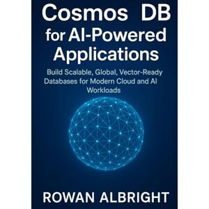 Albright, Rowan Cosmos DB for AI-Powered Applications: Build Scalable, Global, Vector-Ready Databases for Modern Cloud and AI Workloads Albright, Rowan Cosmos DB for AI-Powered Applications: Build Scalable, Global, Vector-Ready Databases for Modern Cloud and AI Workloads