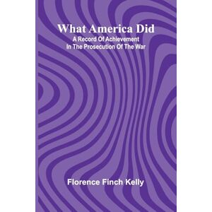 Florence Finch Kelly Progress and Poverty, Volumes I and II An Inquiry into the Cause of Industrial Depressions and of Increase of Want with Increase of Wealth (Edition1): ... Of Achievement In The Prosecution Of The War Florence Finch Kelly Progress and Poverty, Volumes I and II An Inquiry into the Cause of Industrial Depressions and of Increase of Want with Increase of Wealth (Edition1): ... Of Achievement In The Prosecution Of The War
