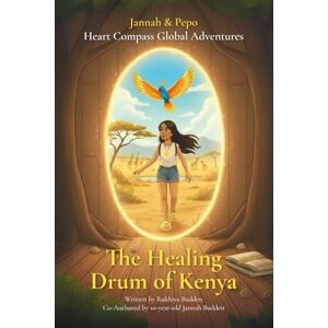 Budden, Rukhiya Jannah & Pepo Heart Compass Global Adventures: The Healing Drum of Kenya Budden, Rukhiya Jannah & Pepo Heart Compass Global Adventures: The Healing Drum of Kenya