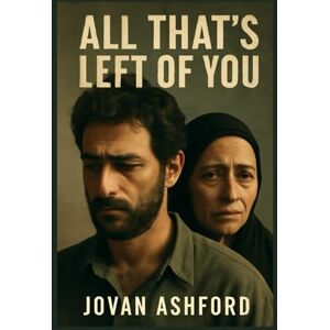 Ashford, Jovan ALL THAT'S LEFT OF YOU: The Untold Story of Palestinian Displacement, Memory, and Resilience – A Documentary on the Lives of Noor and Hanan, Exploring the Generational Impact of the Nakba and Exile Ashford, Jovan ALL THAT'S LEFT OF YOU: The Untold Story of Palestinian Displacement, Memory, and Resilience – A Documentary on the Lives of Noor and Hanan, Exploring the Generational Impact of the Nakba and Exile