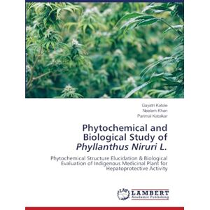 Katole, Gayatri Phytochemical and Biological Study of Phyllanthus Niruri L.: Phytochemical Structure Elucidation & Biological Evaluation of Indigenous Medicinal Plant for Hepatoprotective Activity Katole, Gayatri Phytochemical and Biological Study of Phyllanthus Niruri L.: Phytochemical Structure Elucidation & Biological Evaluation of Indigenous Medicinal Plant for Hepatoprotective Activity
