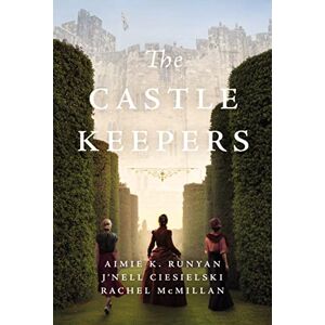 Runyan, Aimie K. The Castle Keepers: A Novel Runyan, Aimie K. The Castle Keepers: A Novel