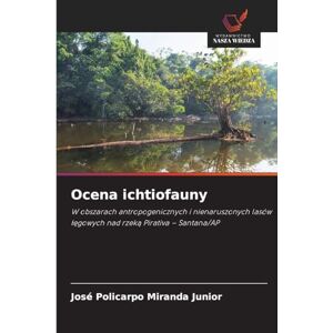 Miranda Junior, José Policarpo Ocena ichtiofauny: W obszarach antropogenicznych i nienaruszonych lasów ¿¿gowych nad rzek¿ Pirativa Santana/AP Miranda Junior, José Policarpo Ocena ichtiofauny: W obszarach antropogenicznych i nienaruszonych lasów ¿¿gowych nad rzek¿ Pirativa Santana/AP
