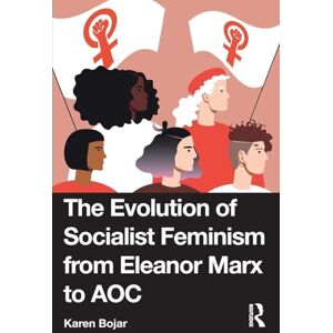 Bojar, Karen The Evolution of Socialist Feminism from Eleanor Marx to AOC Bojar, Karen The Evolution of Socialist Feminism from Eleanor Marx to AOC