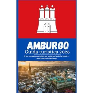 Morgan, Alex Amburgo Guida turistica 2026: Il tuo compagno completo per esplorare la storia, i porti e i tesori nascosti di Amburgo Morgan, Alex Amburgo Guida turistica 2026: Il tuo compagno completo per esplorare la storia, i porti e i tesori nascosti di Amburgo