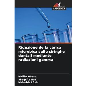 Abbas, Maliha Riduzione della carica microbica sulle siringhe dentali mediante radiazioni gamma Abbas, Maliha Riduzione della carica microbica sulle siringhe dentali mediante radiazioni gamma