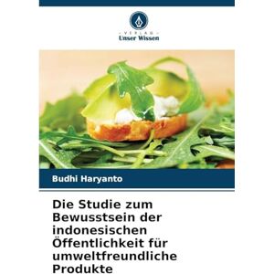 Haryanto, Budhi Die Studie zum Bewusstsein der indonesischen Öffentlichkeit für umweltfreundliche Produkte Haryanto, Budhi Die Studie zum Bewusstsein der indonesischen Öffentlichkeit für umweltfreundliche Produkte