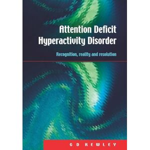 Kewley, G.D. D. Attention Deficit Hyperactivity Disorder: Recognition, Reality and Resolution Kewley, G.D. D. Attention Deficit Hyperactivity Disorder: Recognition, Reality and Resolution