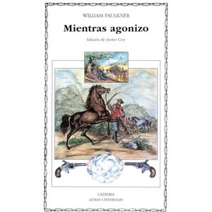 Faulkner, William Mientras Agonizo (Letras Universales / Universal Writings) Faulkner, William Mientras Agonizo (Letras Universales / Universal Writings)