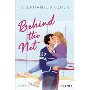 Archer, Stephanie Behind the Net: Roman Spicy Sportsromance für Fans von »Icebreaker«! Archer, Stephanie Behind the Net: Roman Spicy Sportsromance für Fans von »Icebreaker«!
