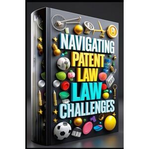 Abdo, Saad Navigating Patent Law Challenges: Ethics, Origins & Future of Intellectual Property Law, Patent Process Unveiled, Creators Trademark Essentials, Protecting Creative Works, Fair Use Role, Copyright Abdo, Saad Navigating Patent Law Challenges: Ethics, Origins & Future of Intellectual Property Law, Patent Process Unveiled, Creators Trademark Essentials, Protecting Creative Works, Fair Use Role, Copyright