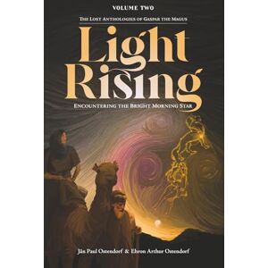 Ostendorf, Jän Paul Light Rising: Encountering The Bright Morning Star (The Lost Anthologies of Gaspar the Magus) Ostendorf, Jän Paul Light Rising: Encountering The Bright Morning Star (The Lost Anthologies of Gaspar the Magus)