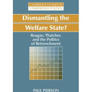 Pierson, Paul Dismantling the Welfare State?: Reagan, Thatcher and the Politics of Retrenchment (Cambridge Studies in Comparative Politics) Pierson, Paul Dismantling the Welfare State?: Reagan, Thatcher and the Politics of Retrenchment (Cambridge Studies in Comparative Politics)