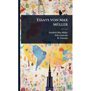 Mã1/4ller, Friedrich Max Essays von Max MÃ1/4ller Mã1/4ller, Friedrich Max Essays von Max MÃ1/4ller