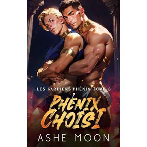 Moon, Ashe Phénix Choisi: Une Romance d'Aventure Gay Mpreg (Les Gardiens Phénix) Moon, Ashe Phénix Choisi: Une Romance d'Aventure Gay Mpreg (Les Gardiens Phénix)