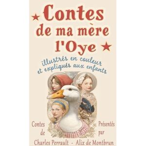 Perrault, Charles Contes de ma mère l'Oye: Les plus beaux contes de Charles Perrault illustrés en couleur et expliqués aux enfants Perrault, Charles Contes de ma mère l'Oye: Les plus beaux contes de Charles Perrault illustrés en couleur et expliqués aux enfants