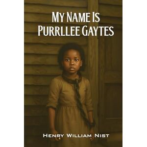 Nist, Henry William My Name is Purrllee Gaytes Nist, Henry William My Name is Purrllee Gaytes